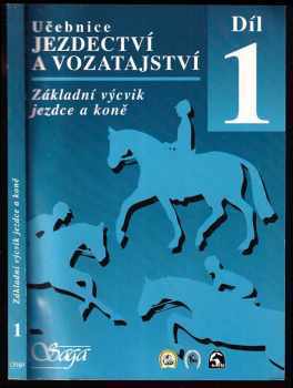 Učebnice jezdectví a vozatajství. Díl 1, Základní výcvik jezdce a koně