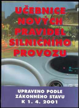Vladimír Souček: Učebnice nových pravidel silničního provozu : (podle zákonné úpravy platné od 1.1.2001).