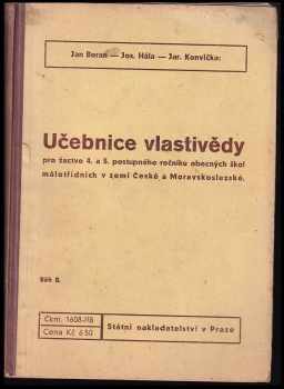 Učebnice vlastivědy pro žactvo 4 a 5. postupného ročníku obecných škol málotřídních v zemi České a Moravskoslezské : běh B. - Jan Beran, Jaroslav Konvička, Josef Hála (1938, Státní nakladatelství) - ID: 333089