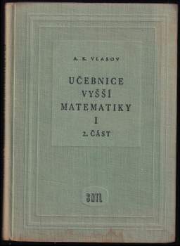 Aleksej Konstantinovič Vlasov: Učebnice vyšší matematiky I. (1. - 2. část) + II. (1. - 2. část)
