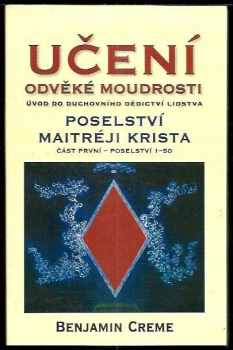 Benjamin Creme: Učení odvěké moudrosti - úvod do duchovního dědictví lidstva , Poselství Maitréji Krista : část první - poselství 1-50