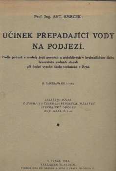 Antonín Smrček: Účinek přepadající vody na podjezí : podle pokusů s modely jezů pevných a pohyblivých v hydraulickém žlabu laboratoře vodních staveb při české vysoké škole technické v Brně