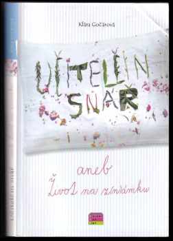 Klára Gočárová: Učitelčin snář, aneb, Život na z(n)ámku