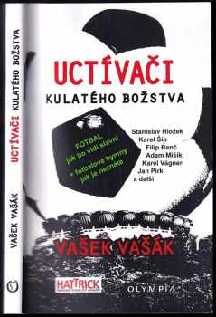 Uctívači kulatého božstva - Fotbal, jak ho vidí slavní