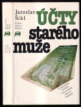 Účty starého muže : kriminální příběh z prostředí ligové kopané - Jaroslav Šikl (1983, Práce) - ID: 766179