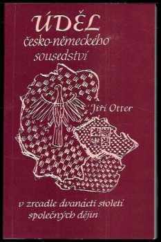 Jiří Otter: Úděl česko-německého sousedství - Pohledy do zrcadla dvanácti století společných dějin