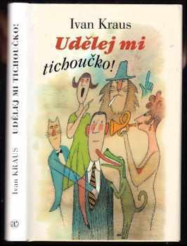 Udělej mi tichoučko! - Ivan Kraus (2003, Academia) - ID: 606634