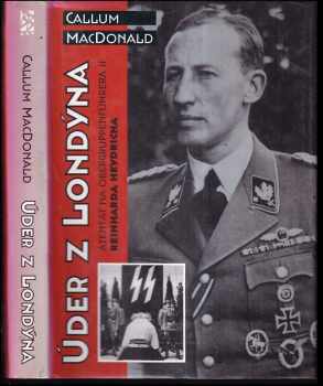 C. A MacDonald: Úder z Londýna : atentát na Obergruppenführera Reinharda Heydricha