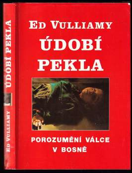 Údobí pekla : porozumění bosenské válce - Ed Vulliamy (1994, Naše vojsko) - ID: 801417