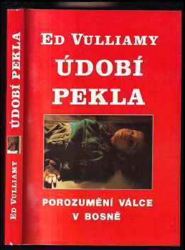 Údobí pekla : porozumění bosenské válce - Ed Vulliamy (1994, Naše vojsko) - ID: 817802