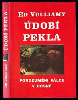 Údobí pekla : porozumění bosenské válce - Ed Vulliamy (1994, Naše vojsko) - ID: 755260