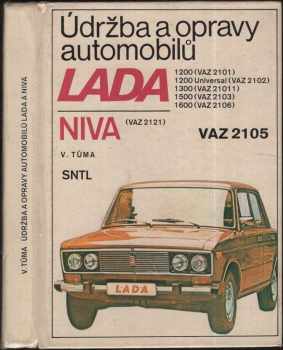 Vlastislav Tůma: Údržba a opravy automobilů LADA 1200 (VAZ 2101), 1200 Universal (VAZ 2102), 1300 (VAZ 2L011), 1500 (VAZ 2103), 1600 (VAZ 2106), NIVA (VAZ 2121), VAZ 2105