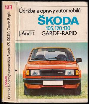 Jaroslav Andrt: Údržba a opravy automobilů Škoda 105, 120, 130, Garde, Rapid