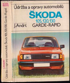Jaroslav Andrt: Údržba a opravy automobilů Škoda 105, 120, 130, Garde, Rapid