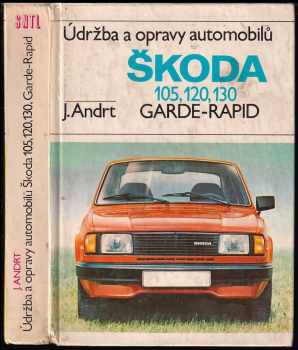 Jaroslav Andrt: Údržba a opravy automobilů Škoda 105, 120, 130, Garde, Rapid