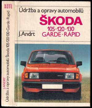 Jaroslav Andrt: Údržba a opravy automobilů Škoda 105, 120, 130, Garde, Rapid