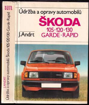 Jaroslav Andrt: Údržba a opravy automobilů Škoda 105, 120, 130, Garde, Rapid