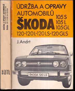 Jaroslav Andrt: Údržba a opravy automobilů Škoda 105 S, 105 L, 105 GL, 120, 120 L, 120 LS, 120 GLS