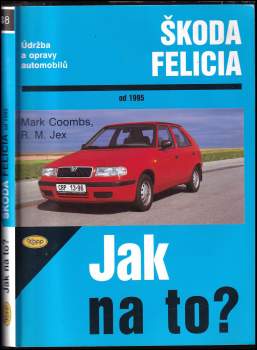 Mark Coombs: Údržba a opravy automobilů Škoda Felicia 1.3, 1.3 MPi, 1.6 MPi a 1.9 diesel od 1995