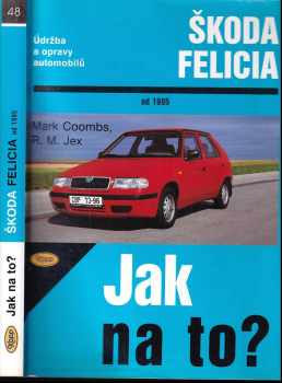 Mark Coombs: Údržba a opravy automobilů Škoda Felicia 1.3, 1.3 MPi, 1.6 MPi a 1.9 diesel od 1995