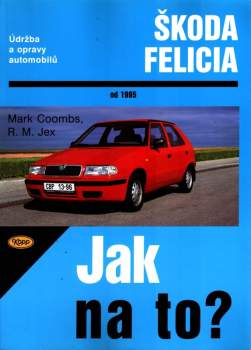 Údržba a opravy automobilů Škoda Felicia 1.3, 1.3 MPi, 1.6 MPi a 1.9 diesel od 1995