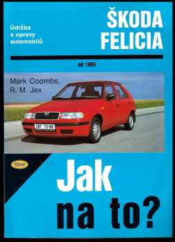 Údržba a opravy automobilů Škoda Felicia 1.3, 1.3 MPi, 1.6 MPi a 1.9 diesel od 1995 : údržba a opravy automobilů ŠKODA FELICIA 1.3, 1.3 MPi a 1.9 diesel od 1995 - Mark Coombs, R. M Jex (1999, Kopp) - ID: 797322