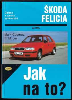 Údržba a opravy automobilů Škoda Felicia 1.3, 1.3 MPi, 1.6 MPi a 1.9 diesel od 1995