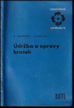 Jiří Valach: Údržba a opravy brusek - Určeno údržbářům, opravářům, mechanikům a ostatním prac ve strojír.