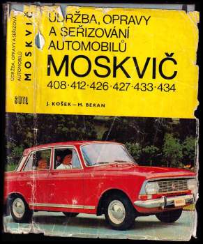 Jiří Košek: Údržba, opravy a seřizování automobilů Moskvič 408, 412, 426, 427, 433, 434