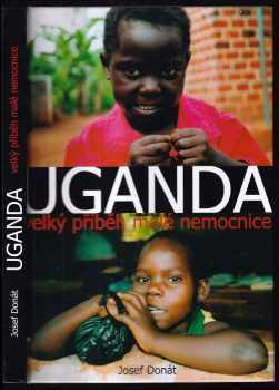 Josef Donát: Uganda: velký příběh malé nemocnice