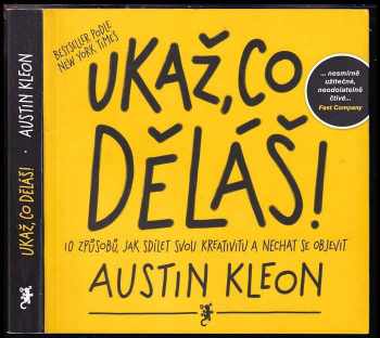 Ukaž, co děláš! : 10 způsobů, jak sdílet svou kreativitu a nechat se objevit - Austin Kleon (2014, Jan Melvil) - ID: 820454