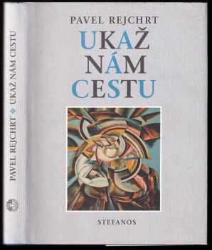 Pavel Rejchrt: Ukaž nám cestu : sedmnáct kázání