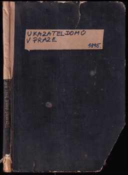 Ukazatel domů v král. hlav. městě Praze, a v sousedních obcích Bubenči, Karlíně, na Smíchově, Král. Vinohradech, ve Vršovicích a v Žižkově dle čísel popisných i orientačních