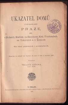 Ukazatel domů v král. hlav. městě Praze, a v sousedních obcích Bubenči, Karlíně, na Smíchově, Král. Vinohradech, ve Vršovicích a v Žižkově dle čísel popisných i orientačních