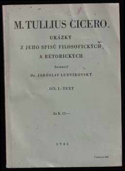 Marcus Tullius Cicero: Ukázky z jeho spisů filosofických a rétorických Díl I, Text.