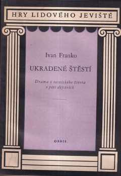 Ìvan Franko: Ukradené štěstí : drama z vesnického života o 5 dějstvích