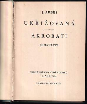 Jakub Arbes: Ukřižovaná ; Akrobati : romanetta