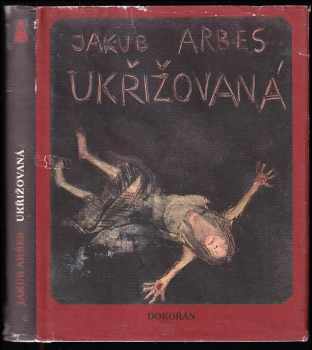 Ukřižovaná - Jakub Arbes (2010, Dokořán) - ID: 1516831