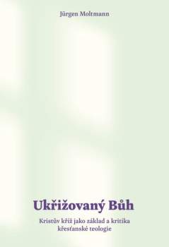 Jürgen Moltmann: Ukřižovaný Bůh