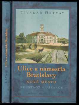Tivadar Ortvay: Ulice a námestia Bratislavy : Nové Mesto