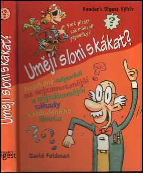 Umějí sloni skákat? : nečekané odpovědi na nejzamotanější a nejzábavnější záhady každodenního života - David Feldman (2009, Reader's Digest Výběr) - ID: 621038