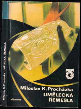 Umělecká řemesla : (O keramice, skle a nábytku) - Miloslav Karel Procházka (1977, Albatros) - ID: 689047