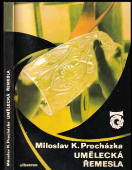 Umělecká řemesla : (O keramice, skle a nábytku) - Miloslav Karel Procházka (1977, Albatros) - ID: 703217