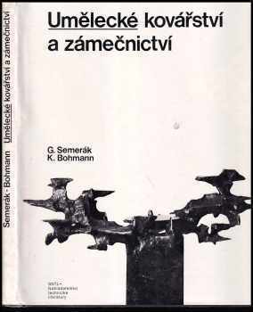 Umělecké kovářství a zámečnictví - Gustav Semerák, Karel Bohmann (1977, Státní nakladatelství technické literatury) - ID: 818361