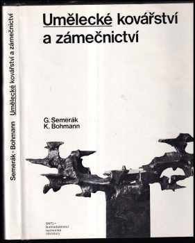 Umělecké kovářství a zámečnictví - Gustav Semerák, Karel Bohmann (1977, Státní nakladatelství technické literatury) - ID: 751597