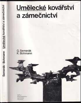 Umělecké kovářství a zámečnictví - Gustav Semerák, Karel Bohmann (1977, Státní nakladatelství technické literatury) - ID: 718341