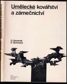 Umělecké kovářství a zámečnictví - Gustav Semerák, Karel Bohmann (1979, Státní nakladatelství technické literatury) - ID: 745193