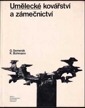 Umělecké kovářství a zámečnictví - Gustav Semerák, Karel Bohmann (1979, Státní nakladatelství technické literatury) - ID: 566905