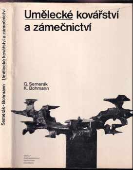 Umělecké kovářství a zámečnictví - Gustav Semerák, Karel Bohmann (1979, Státní nakladatelství technické literatury) - ID: 568656