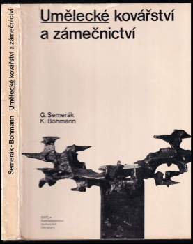 Umělecké kovářství a zámečnictví - Gustav Semerák, Karel Bohmann (1979, Státní nakladatelství technické literatury) - ID: 802327
